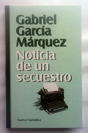 Noticia de un secuestro by Gabriel García Márquez