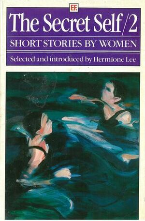 The Secret Self 2: Short Stories By Women by Hermione Lee