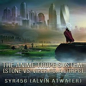 The Anime Trope System: Stone vs. Viper #6 by Alvin Atwater