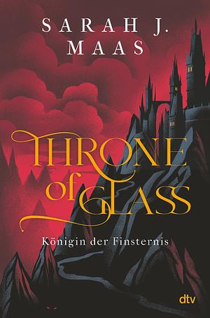 Throne of Glass - Königin der Finsternis by Sarah J. Maas