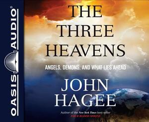 The Three Heavens (Library Edition): Angels, Demons and What Lies Ahead by John Hagee