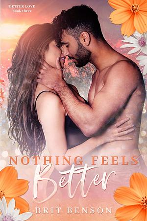 Nothing Feels Better by Brit Benson