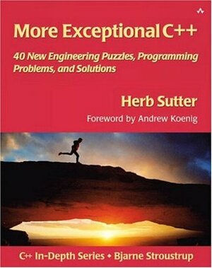 More Exceptional C++: 40 New Engineering Puzzles, Programming Problems, and Solutions by Herb Sutter