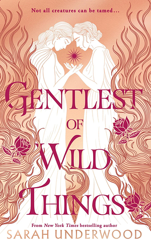 Gentlest of Wild Things. Exclusive Export Only Edition by Sarah Underwood