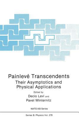 Painlevé Transcendents: Their Asymptotics and Physical Applications by 