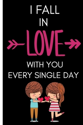 I Fall In Love With You Every Single Day: Valentines day gifts girlfriend-Shopping List - Daily or Weekly for Work, School, and Personal Shopping Orga by Newprint Publishing