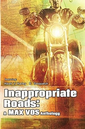 Inappropriate Roads: A Max Vos Anthology by Max Vos