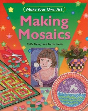 Making Mosaics by Sally Henry, Trevor Cook