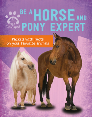 Be a Horse and Pony Expert by Gemma Barder