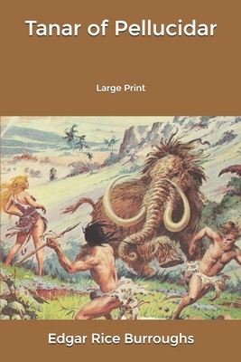 Tanar of Pellucidar: Large Print by Edgar Rice Burroughs