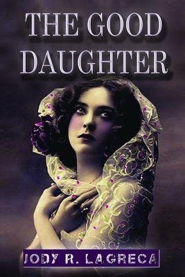 The Good Daughter by Jody R. Lagreca
