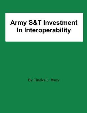 Army S&T Investment In Interoperability by Charles L. Barry