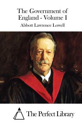 The Government of England - Volume I by Abbott Lawrence Lowell