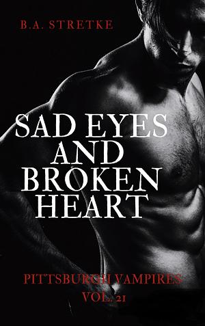 sad eyes and broken hearts by B.A. Stretke