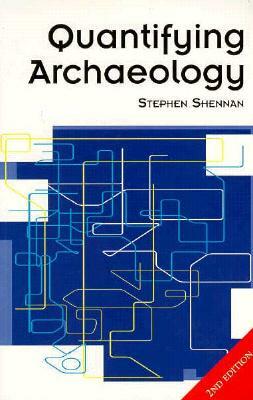 Quantifying Archaeology: Second Edition by Stephen Shennan