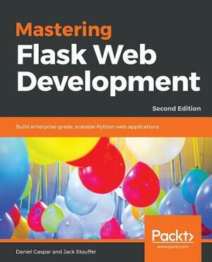 Mastering Flask Web Development - Second Edition by Daniel Gaspar, Jack Stouffer