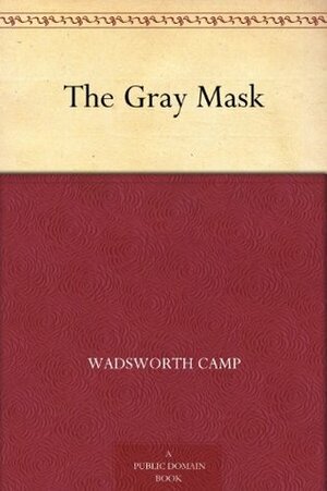 The Gray Mask by Wadsworth Camp