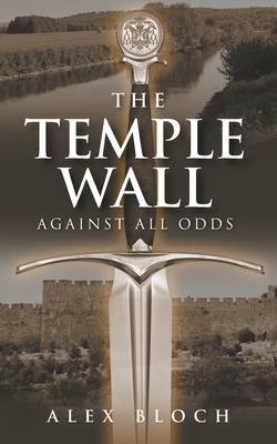 The Temple Wall: Against All Odds by Alex Bloch