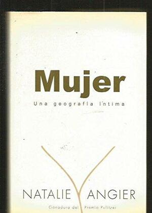 Mujer. Una geografia íntima by Natalie Angier