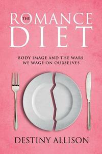 The Romance Diet by Destiny Allison