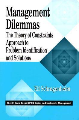 Management Dilemmas: The Theory of Constraints Approach to Problem Identification and Solutions by Eli Schragenheim