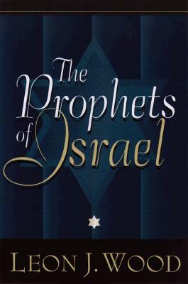The Prophets of Israel by Leon J. Wood
