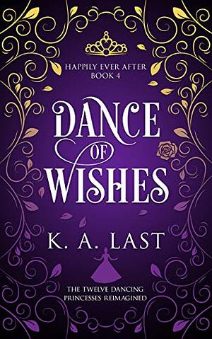 Dance of Wishes: The Twelve Dancing Princesses Reimagined  by K.A. Last