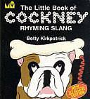 The Little Book of Cockney Rhyming Slang by Elizabeth McLaren Kirkpatrick, Betty Kirkpatrick