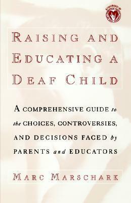 Raising and Educating a Deaf Child by Marc Marschark