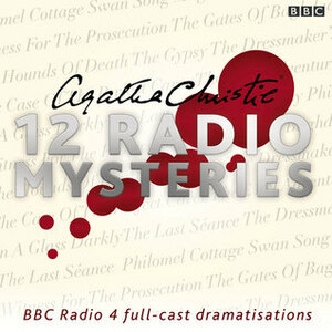 Agatha Christie: Twelve Radio Mysteries: Twelve BBC Radio 4 Dramatisations by Agatha Christie