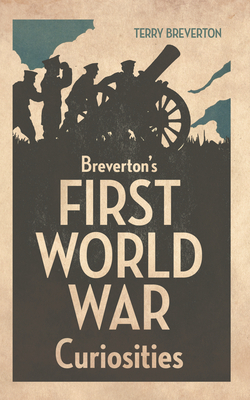 Breverton's First World War Curiosities by Terry Breverton