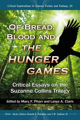 Of Bread, Blood and the Hunger Games: Critical Essays on the Suzanne Collins Trilogy by 