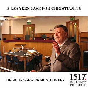 A Lawyer's Case for Christianity by John Warwick Montgomery