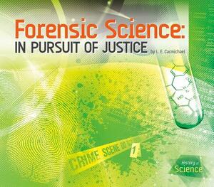 Forensic Science: In Pursuit of Justice by L. E. Carmichael