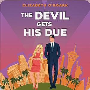 The Devil Gets His Due by Elizabeth O'Roark