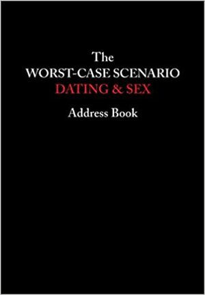 The Worst-Case Scenario Dating: Dating & Sex Address Book by Joshua Piven, David Borgenicht, Jennifer Worick