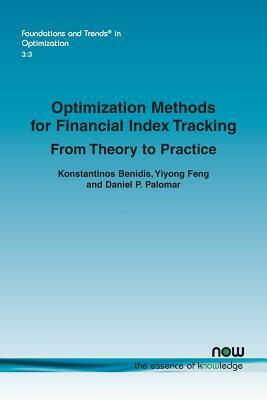 Optimization Methods for Financial Index Tracking: From Theory to Practice by Yiyong Feng, Konstantinos Benidis, Daniel P. Palomar