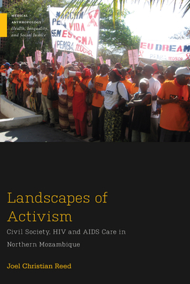 Landscapes of Activism: Civil Society, HIV and AIDS Care in Northern Mozambique by Joel Christian Reed