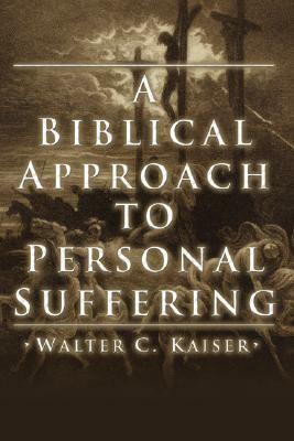 A Biblical Approach to Personal Suffering by Walter C. Kaiser