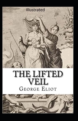 The Lifted Veil Illustrated by George Eliot