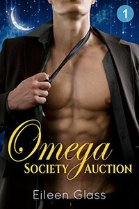 Omega Society Auction: Episode One by Eileen Glass