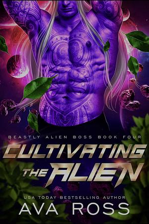 Cultivating the Alien by Ava Ross