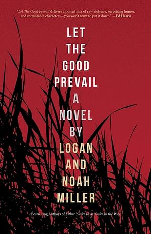 Let the Good Prevail by Logan Miller, Noah Miller