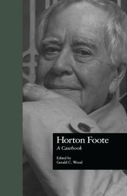 Horton Foote: A Casebook by 