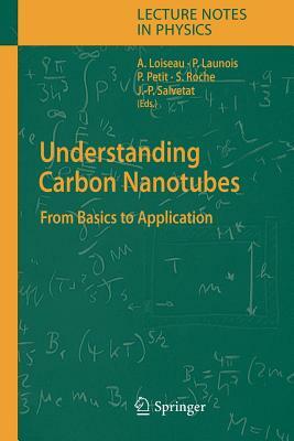 Understanding Carbon Nanotubes: From Basics to Applications by 