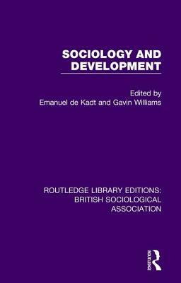 Sociology and Development by Gavin Williams, Emanuel de Kadt