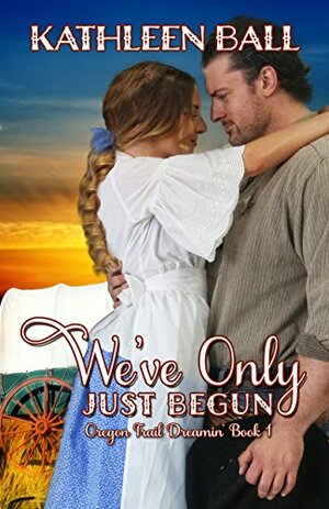 We've Only Just Begun by Kathleen Ball