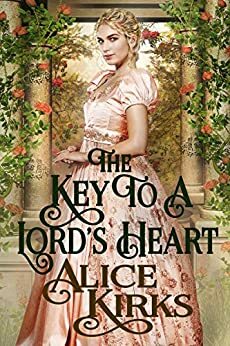 The Key to a Lord's Heart by Alice Kirks