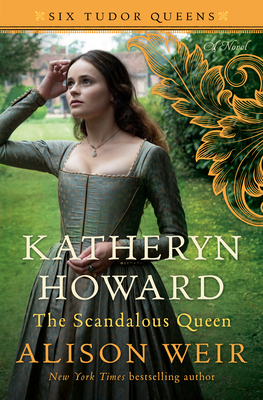 Katheryn Howard: The Scandalous Queen by Alison Weir