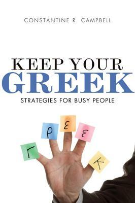 Keep Your Greek: Strategies for Busy People by Constantine R. Campbell